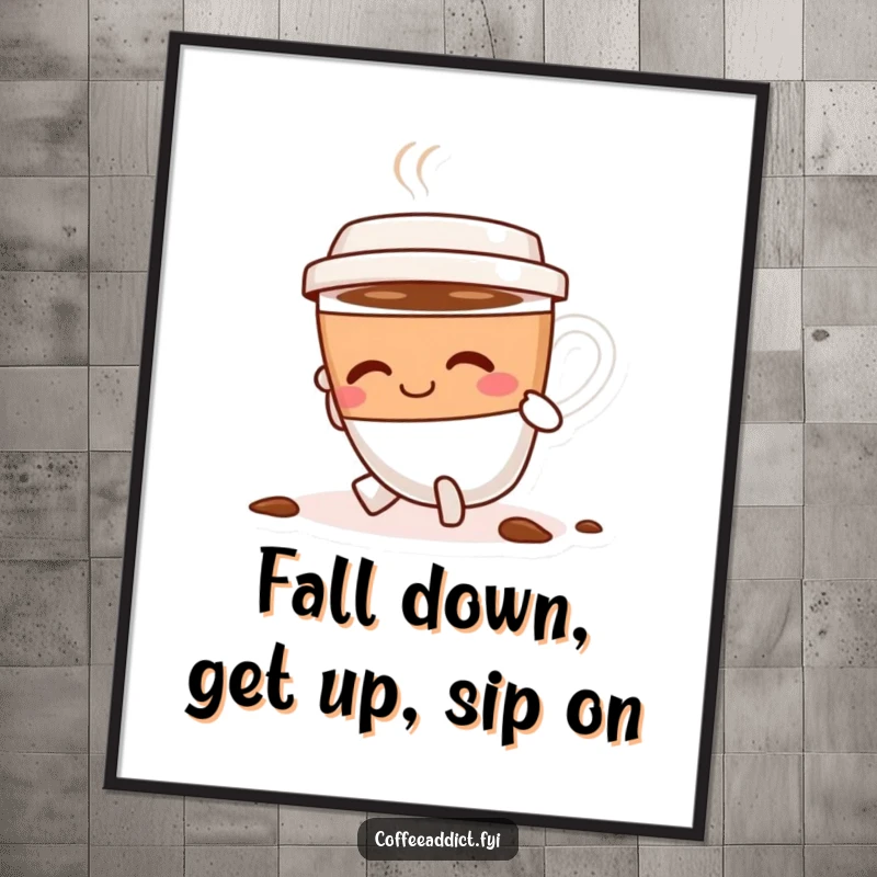 Funny Free Printable Wall Art: Coffee cup character tripping slightly but smiling and dusting itself off.