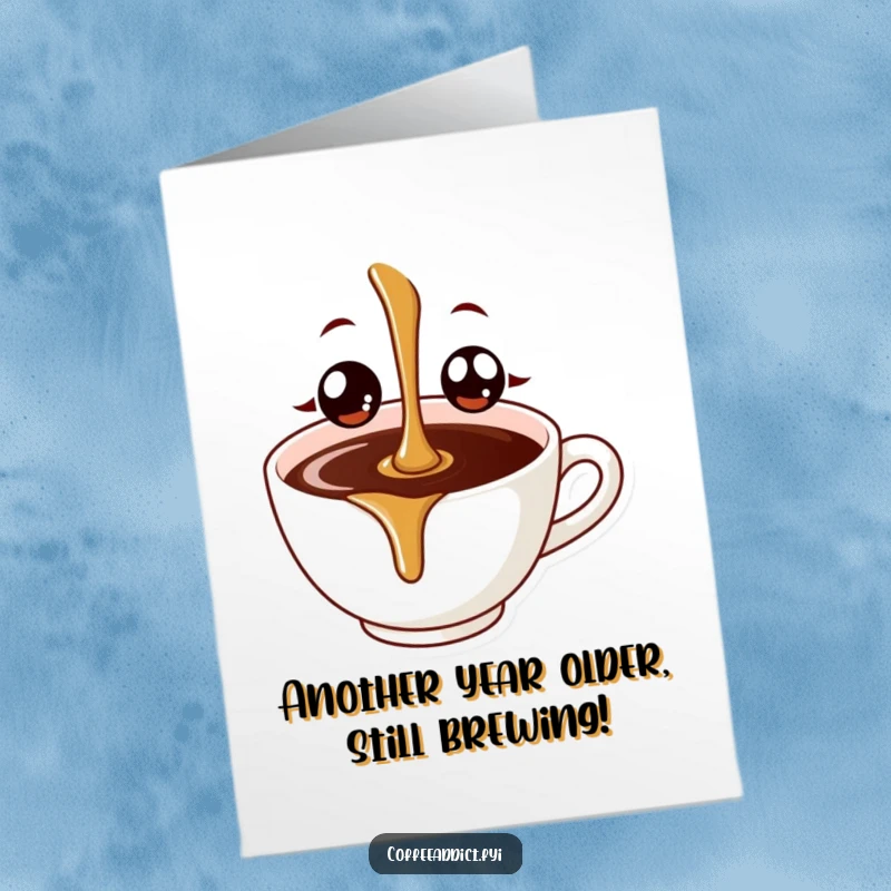 Funny Free Printable Birthday Card featuring a cute coffee drip with big happy eyes joyfully falling into a mug.