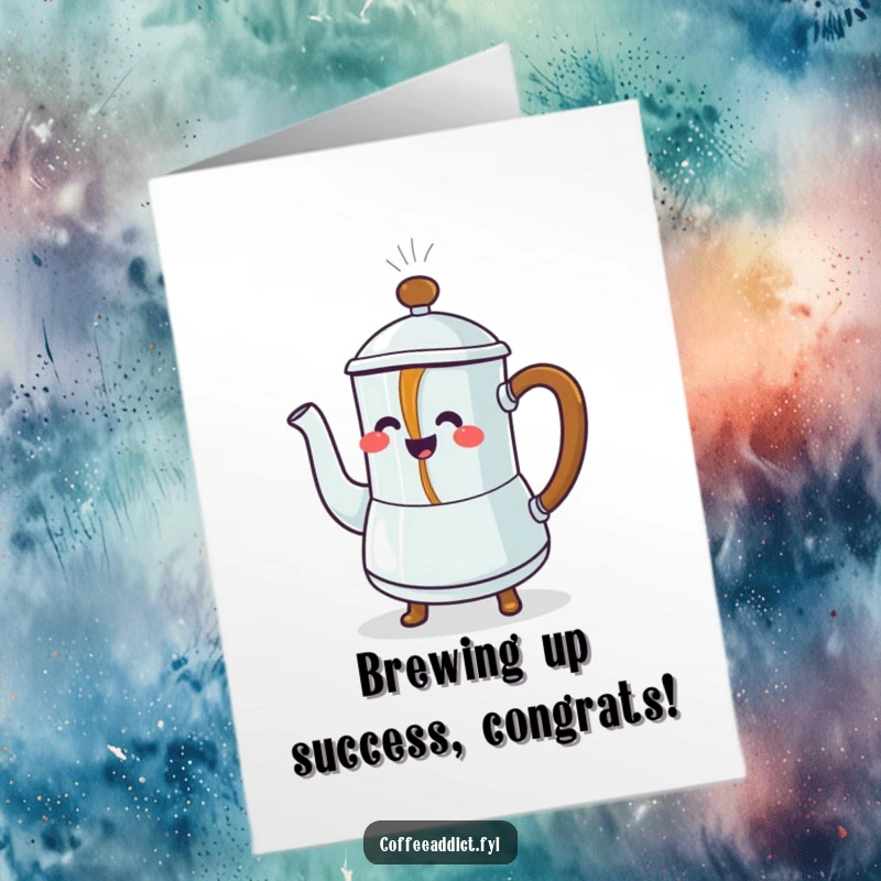 Funny Free Printable congratulations card with a steaming coffee pot character joyfully pouring dancing coffee, ideal for a downloadable gift.